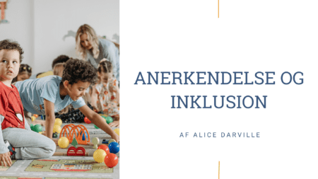 Billede med børn der leger i en børnehave - Anerkendelse og inklusion artikel skrevet af pædagogisk konsulent Alice Darville
