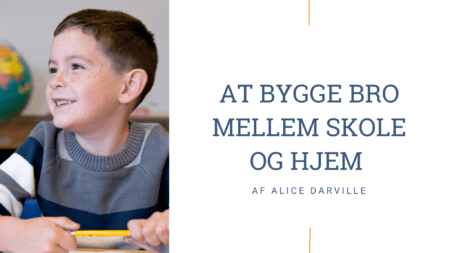 Deng der sidder og smiler i skolen - Artikel af Alice Darville: AT BYGGE BRO MELLEM SKOLE OG HJEM